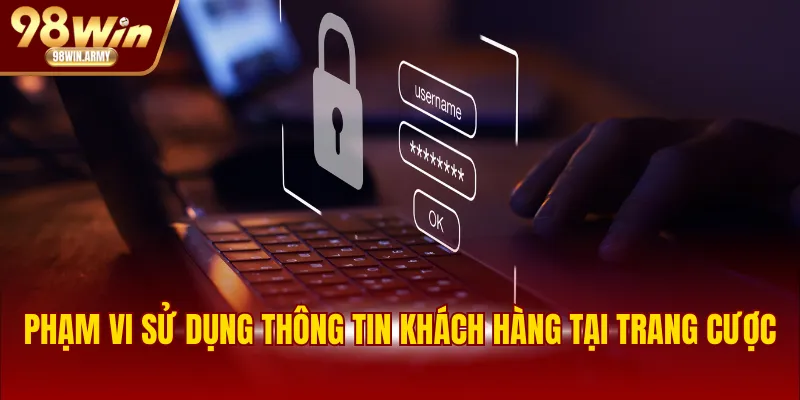 Phạm vi sử dụng thông tin khách hàng tại trang cược