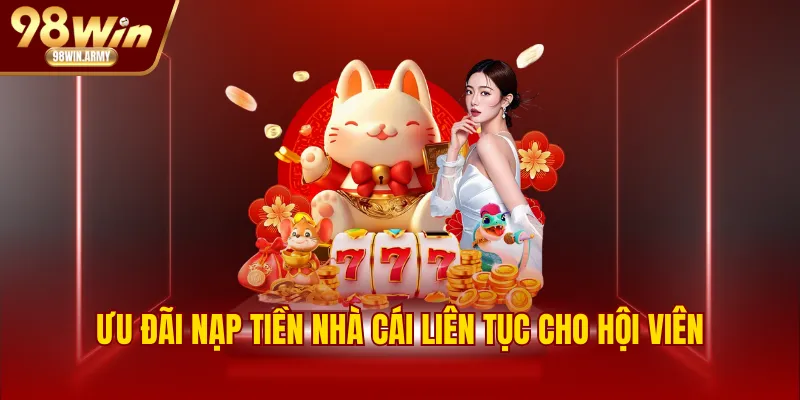 Ưu đãi nạp tiền nhà cái liên tục cho hội viên
